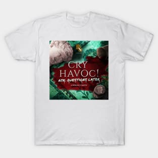 Cry Havoc! Ask Questions Later - Main Artwork T-Shirt